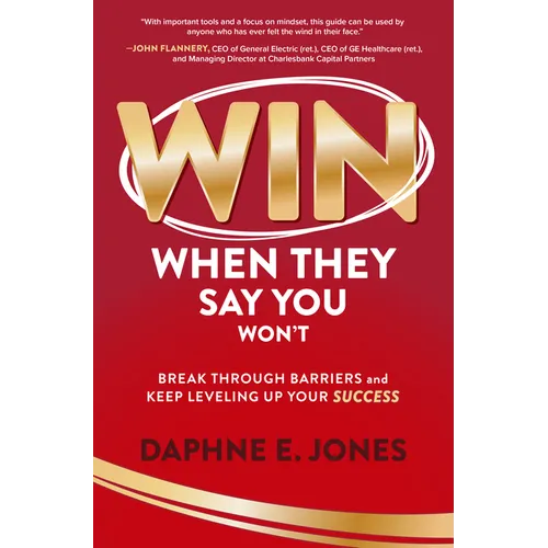 Win When They Say You Won't: Break Through Barriers and Keep Leveling Up Your Success