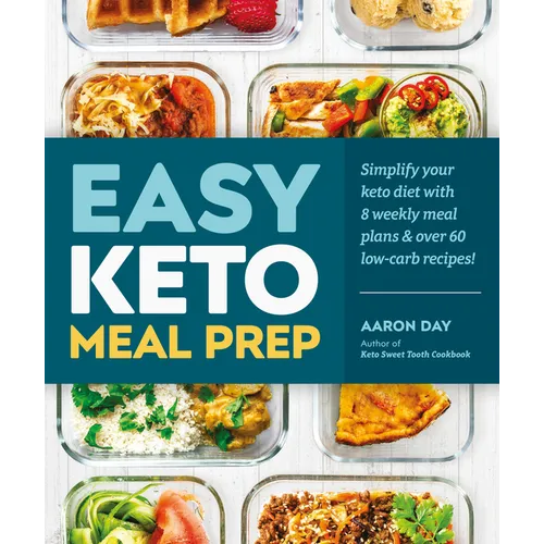 Easy Keto Meal Prep: Simplify Your Keto Diet with 8 Weekly Meal Plans and 60 Delicious Recipes