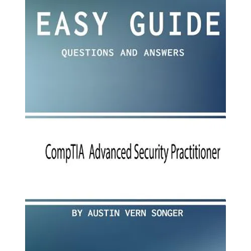 Easy Guide: CompTIA Advanced Security Practitioner: Questions and Answers