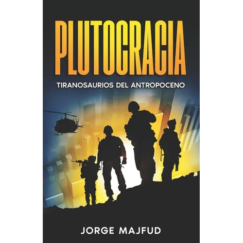 Plutocracia: Tiranosaurios del Antropoceno