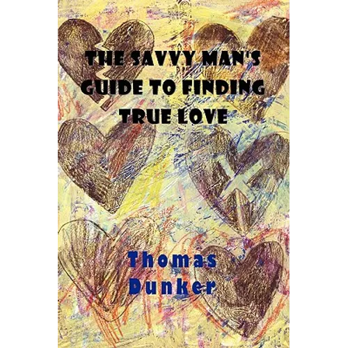The Savvy Man's Guide to Finding True Love