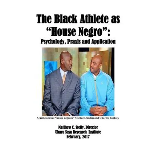 The Black Athlete as House Negro: Psychology, Praxis and Application