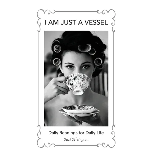 I Am Just a Vessel: Daily Readings for Daily Life
