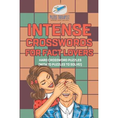 Intense Crosswords for Fact Lovers Hard Crossword Puzzles (with 70 puzzles to solve!)