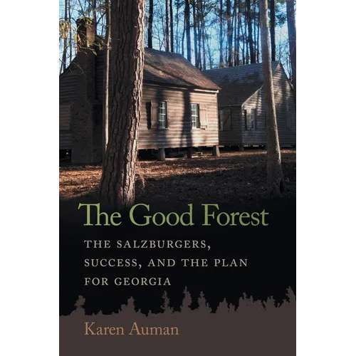 The Good Forest: The Salzburgers, Success, and the Plan for Georgia