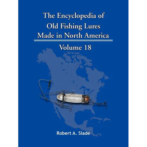 The Encyclopedia of Old Fishing Lures: Made in North America