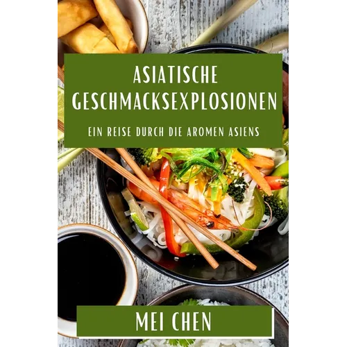 Asiatische Geschmacksexplosionen: Ein Reise durch die Aromen Asiens