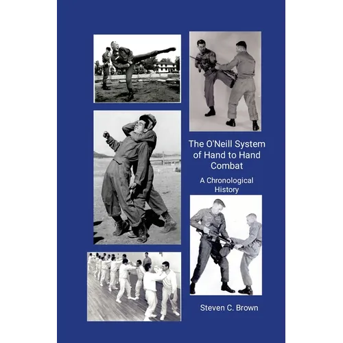 The O'Neill System of Hand to Hand Combat. A Chronological History