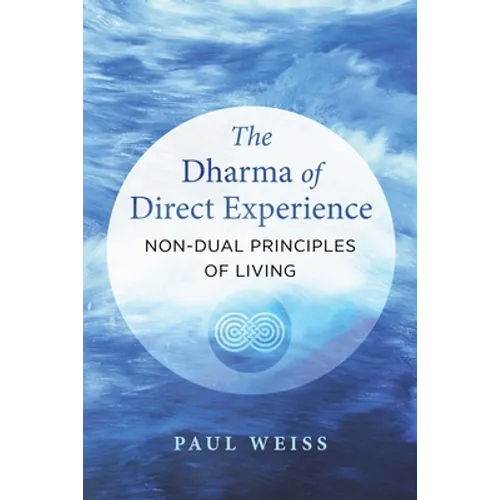The Dharma of Direct Experience: Non-Dual Principles of Living