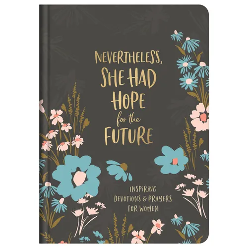 Nevertheless, She Had Hope for the Future: Inspiring Devotions and Prayers for Women