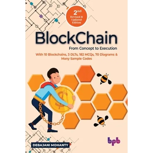 Blockchain From Concept to Execution: With 10 Blockchains, 3 DLTs, 182 MCQs, 70 Diagrams & Many Sample Codes (English Edition)