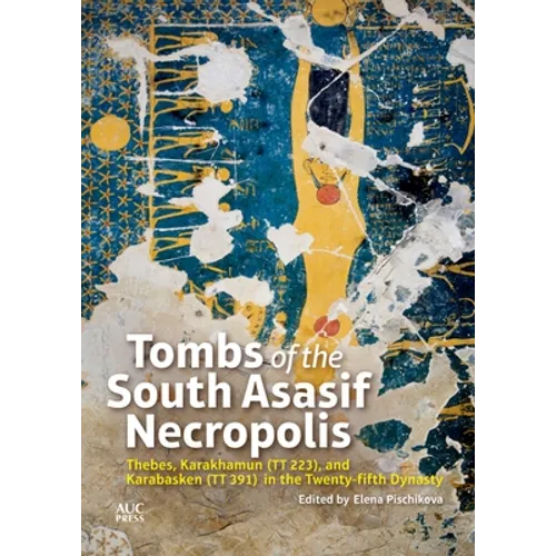 Tombs of the South Asasif Necropolis: Thebes, Karakhamun (Tt 223), and Karabasken (Tt 391) in the Twenty-Fifth Dynasty