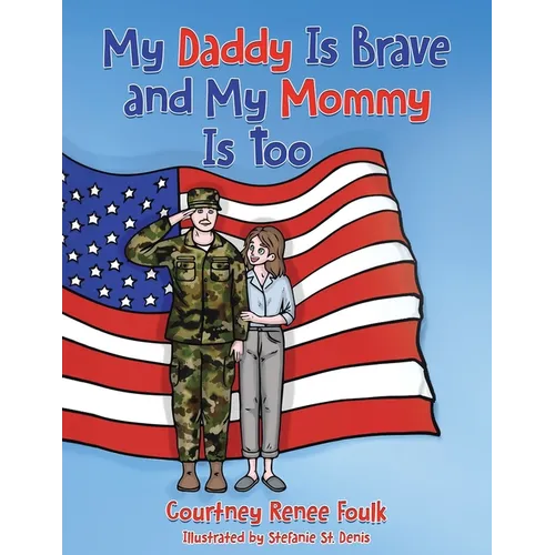 My Daddy Is Brave and My Mommy Is Too: A Young Child Struggles With Her Daddy's Deployment