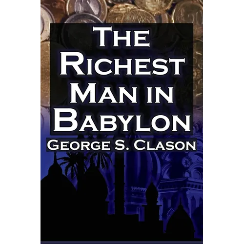 The Richest Man in Babylon (Megalodon Financial Success Series, Book 1): George S. Clason's Bestselling Guide to Financial Success: Saving Money and P