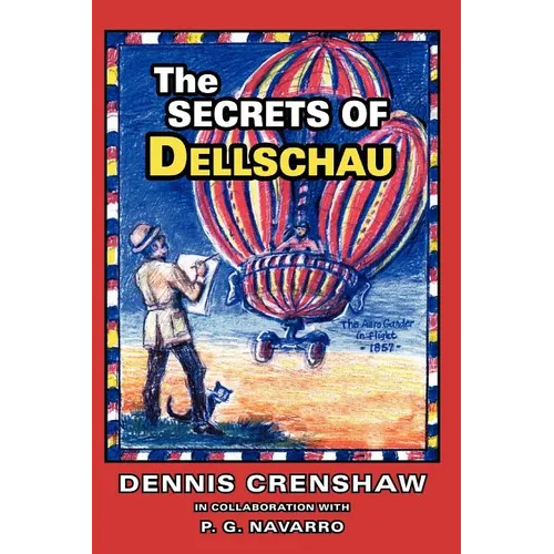 The Secrets of Dellschau: The Sonora Aero Club and the Airships of the 1800s, A True Story