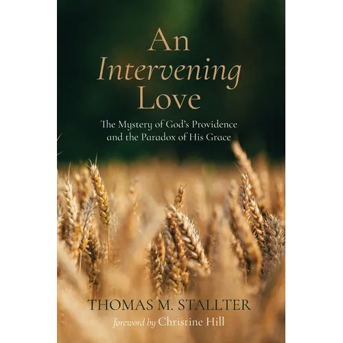 An Intervening Love: The Mystery of God's Providence and the Paradox of His Grace