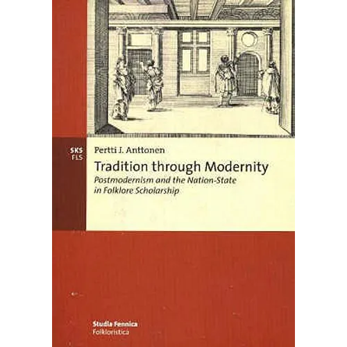 Tradition through Modernity: Postmodernism and the Nation-State in Folklore Scholarship