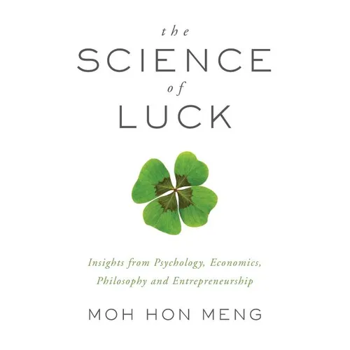 The Science of Luck: Insights from Psychology, Economics, Philosophy and Entrepreneurship