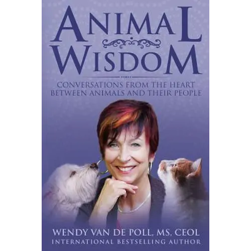 Animal Wisdom: Conversations From The Heart Between Animals and Their People