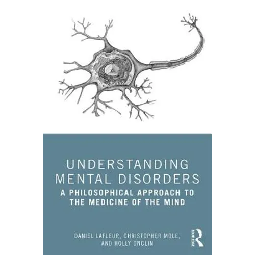 Understanding Mental Disorders: A Philosophical Approach to the Medicine of the Mind