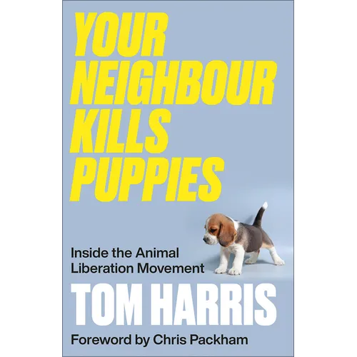 Your Neighbour Kills Puppies: Inside the Animal Liberation Movement
