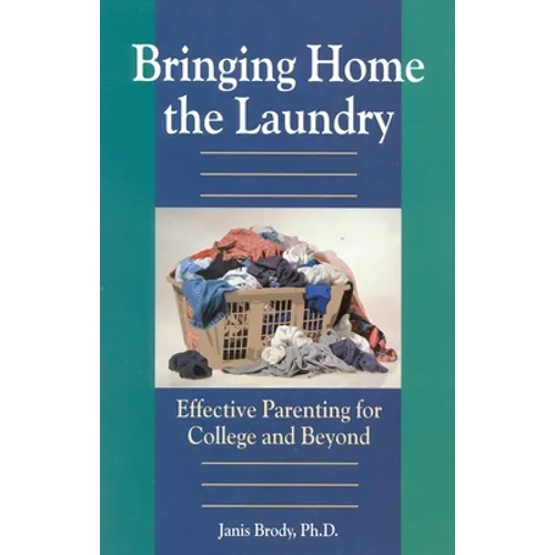 Bringing Home the Laundry: Effective Parenting for College and Beyond
