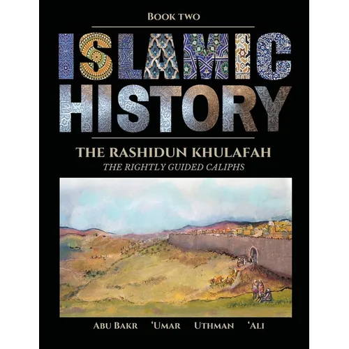 Islamic History - Book Two: The Rashidun Khulafah