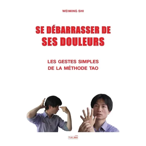 Se Debarrasser de Ses Douleurs: Les gestes simples de la méthode Tao