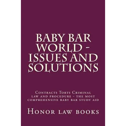 Baby Bar World - Issues and Solutions: Contracts Torts Criminal law and procedure - the most comprehensive baby bar study aid