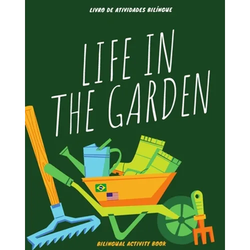 Life in the Garden: bilingual activity book: Coloring, counting, drawing, and writing activities in English and Portuguese - Atividades de