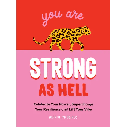 You Are Strong as Hell: Celebrate Your Power, Supercharge Your Resilience, and Lift Your Vibe