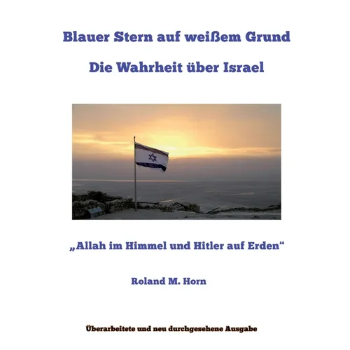 Blauer Stern auf weißem Grund: Die Wahrheit über Israel: "Allah im Himmel und Hitler auf Erden"