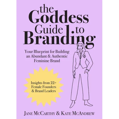 The Goddess Guide to Branding: Your Blueprint for Building an Abundant & Authentic Feminine Brand