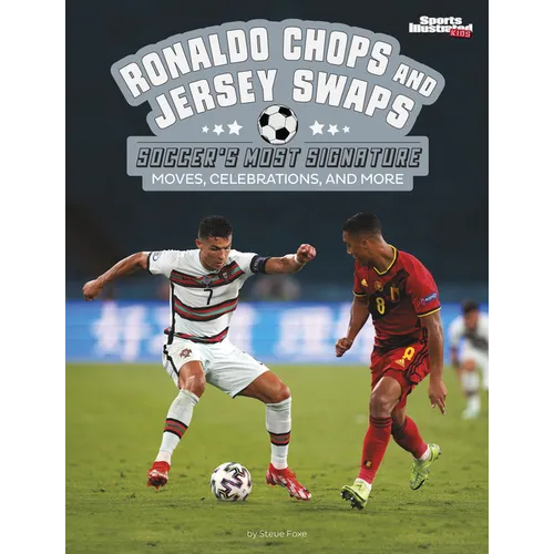 Ronaldo Chops and Jersey Swaps: Soccer's Most Signature Moves, Celebrations, and More