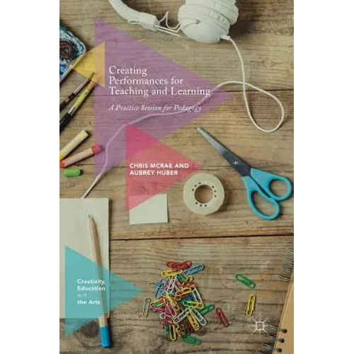 Creating Performances for Teaching and Learning: A Practice Session for Pedagogy