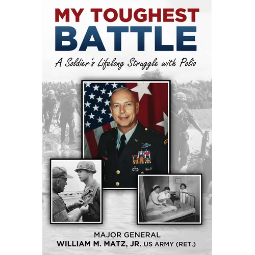 My Toughest Battle: A Soldier's Lifelong Struggle with Polio