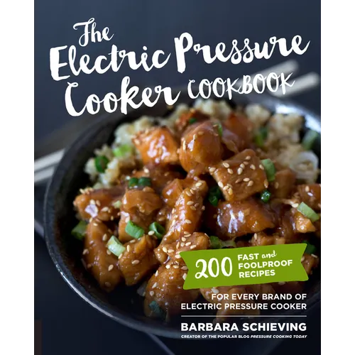 The Electric Pressure Cooker Cookbook: 200 Fast and Foolproof Recipes for Every Brand of Electric Pressure Cooker