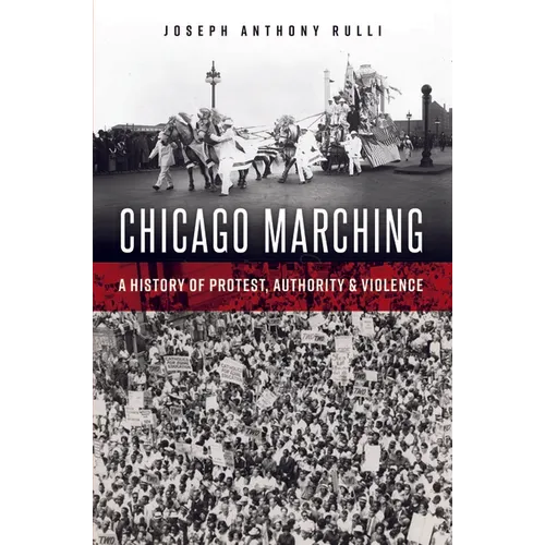 Chicago Marching: A History of Protest, Authority & Violence