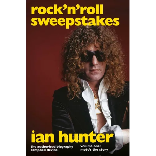 Rock 'n' Roll Sweepstakes: The Authorised Biography of Ian Hunter (Volume 2)