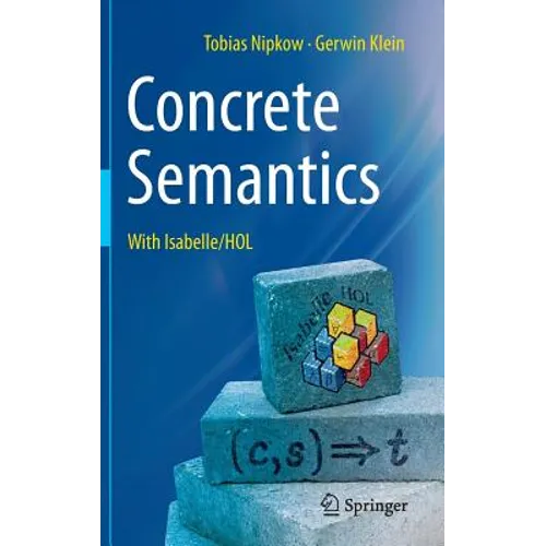 Concrete Semantics: With Isabelle/Hol