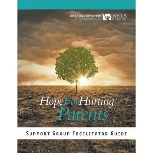 Hope for Hurting Parents Support Group Facilitator Guide
