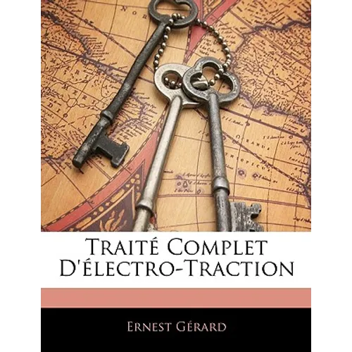 Traité Complet D'électro-Traction