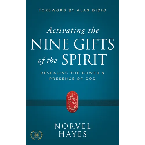 Activating the Nine Gifts of the Spirit: Revealing the Power and Presence of God