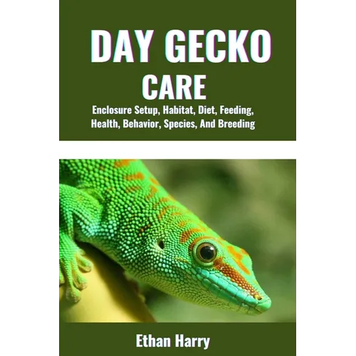 Day Gecko Care: Enclosure Setup, Habitat, Diet, Feeding, Health, Behavior, Species, And Breeding