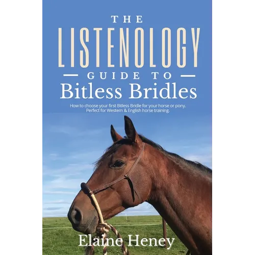 The Listenology Guide to Bitless Bridles for Horses - How to choose your first Bitless Bridle for your horse or pony Perfect for Western & English hor