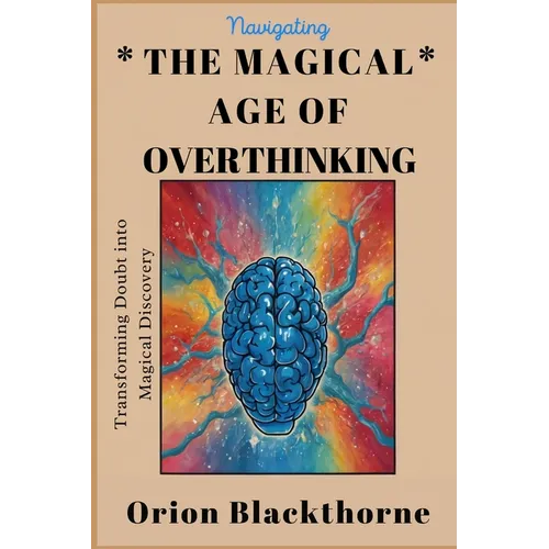 Navigating The Magical Age of Overthinking: Transforming Doubt into Magical Discovery
