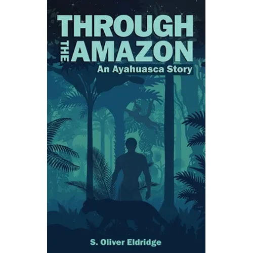 Through the Amazon: An Ayahuasca Story