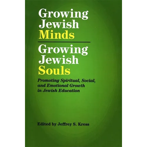 Growing Jewish Minds, Growing Jewish Souls: Promoting Spiritual, Social, and Emotional Growth in Jewish Education