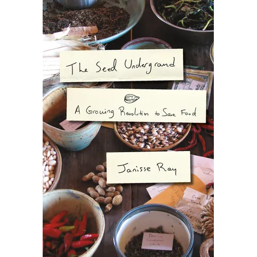 The Seed Underground: A Growing Revolution to Save Food