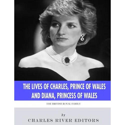 The British Royal Family: The Lives of Charles, Prince of Wales and Diana, Princess of Wales